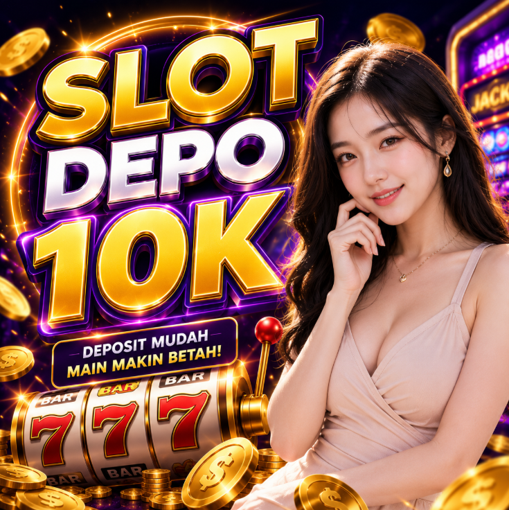 SLOT DEPO 10K : Platform Slot Digital dengan Transaksi Deposit 10 Ribu yang Mudah